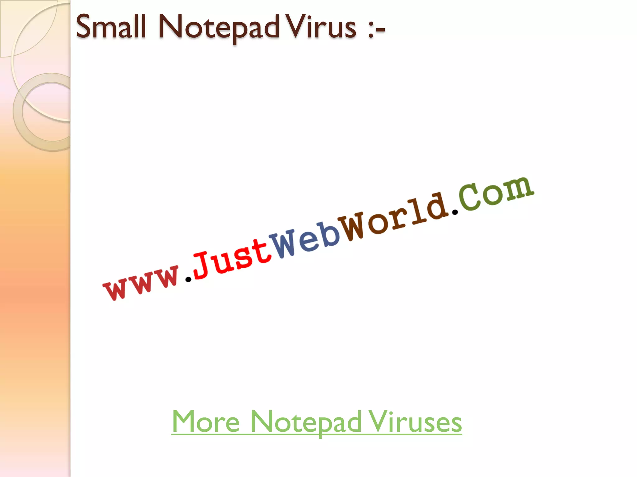 Small NotepadVirus :-
More Notepad Viruses
 
