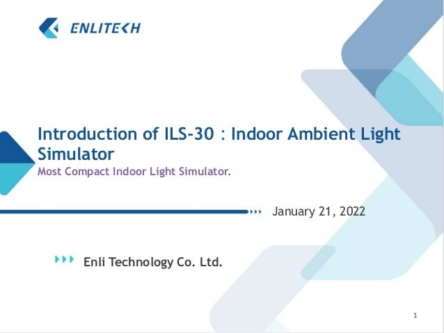 Enli Technology Co. Ltd.
January 21, 2022
1
Introduction of ILS-30：Indoor Ambient Light
Simulator
Most Compact Indoor Light Simulator.
 