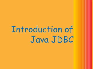 Introduction of
Java JDBC
 