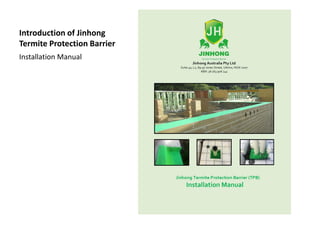 Introduction of Jinhong
Termite Protection Barrier
Installation Manual
 