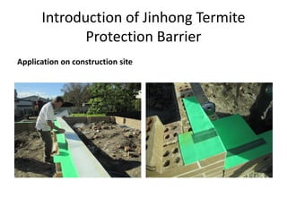 Introduction of Jinhong Termite
Protection Barrier
Application on construction site
 