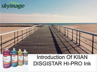 Introduction Of KIIAN
DISGISTAR HI-PRO Ink
 