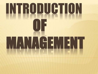 INTRODUCTION
OF
MANAGEMENT
 