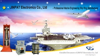 Classified Document of JINPAT Electronics Co., Ltd
www.slipring.cn
 