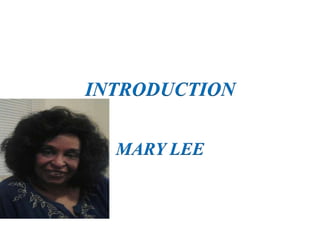 INTRODUCTION
MARY LEE
 