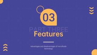 Features
Advantages and disadvantages of microfluidic
technology
 