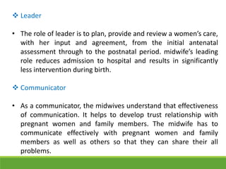  Leader
• The role of leader is to plan, provide and review a women’s care,
with her input and agreement, from the initia...