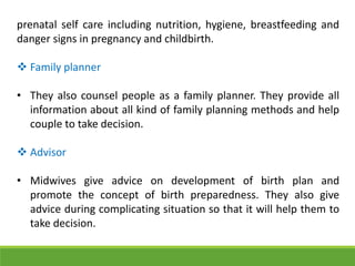 prenatal self care including nutrition, hygiene, breastfeeding and
danger signs in pregnancy and childbirth.
 Family plan...