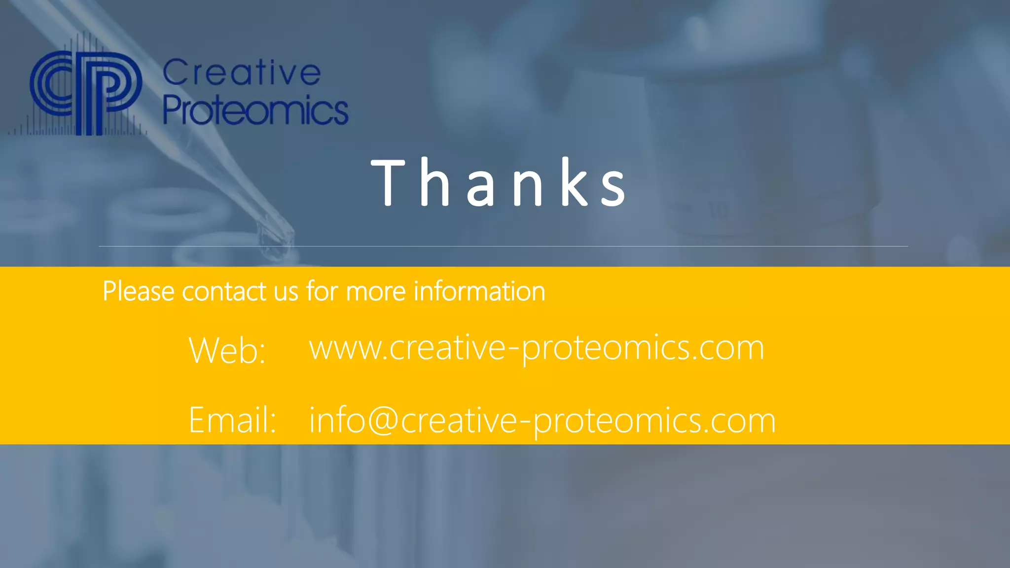 T h a n k s
Please contact us for more information
Web:
Email:
www.creative-proteomics.com
info@creative-proteomics.com
 