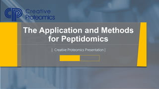 | Creative Proteomics Presentation |
The Application and Methods
for Peptidomics
 