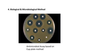 4. Biological & Microbiological Method
Antimicrobial Assay based on
Cup plate method
 