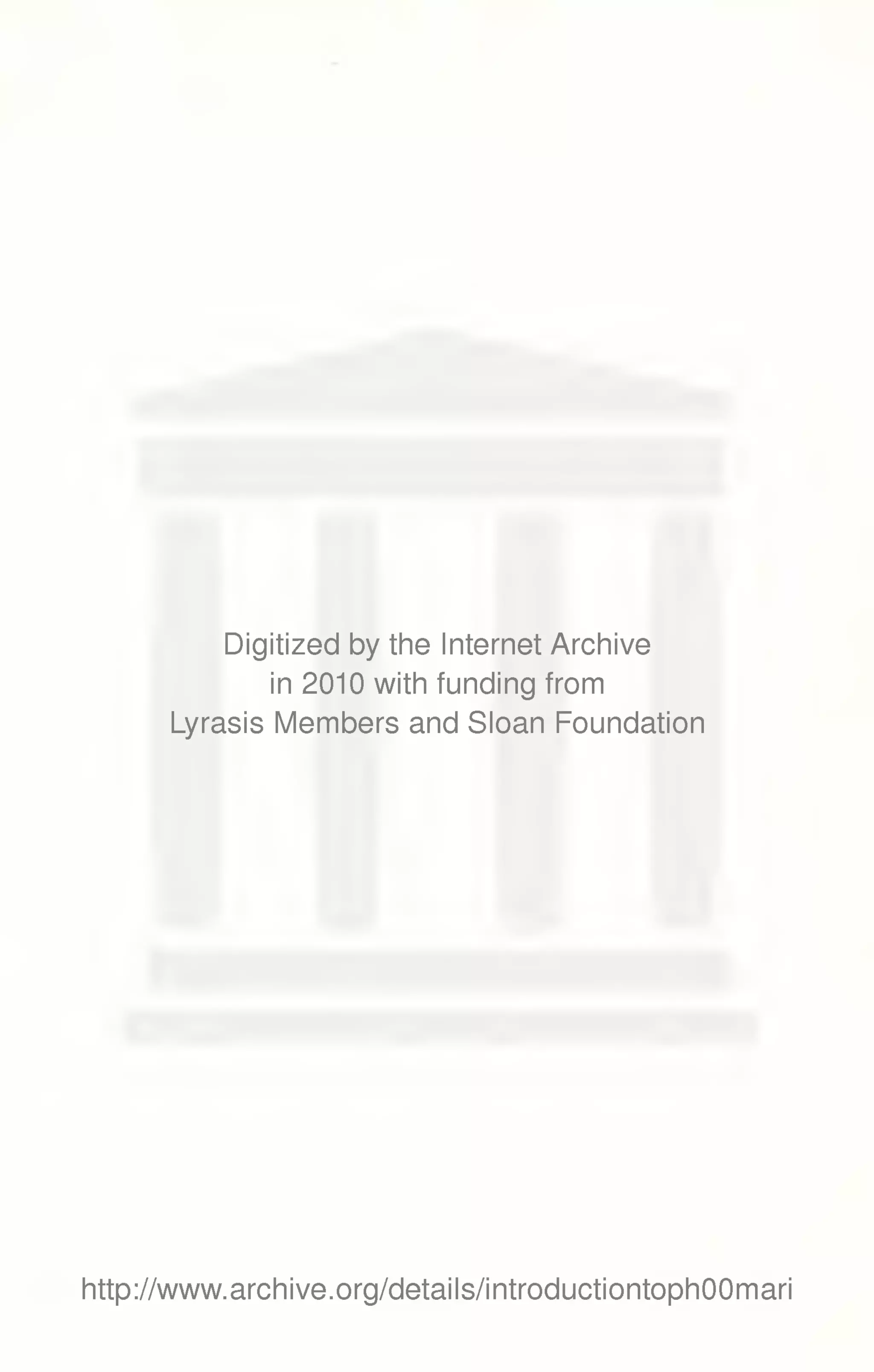 Digitized by the Internet Archive 
in 2010 with funding from 
Lyrasis IVIembers and Sloan Foundation 
http://www.archive.org/details/introductiontophOOmari 
 