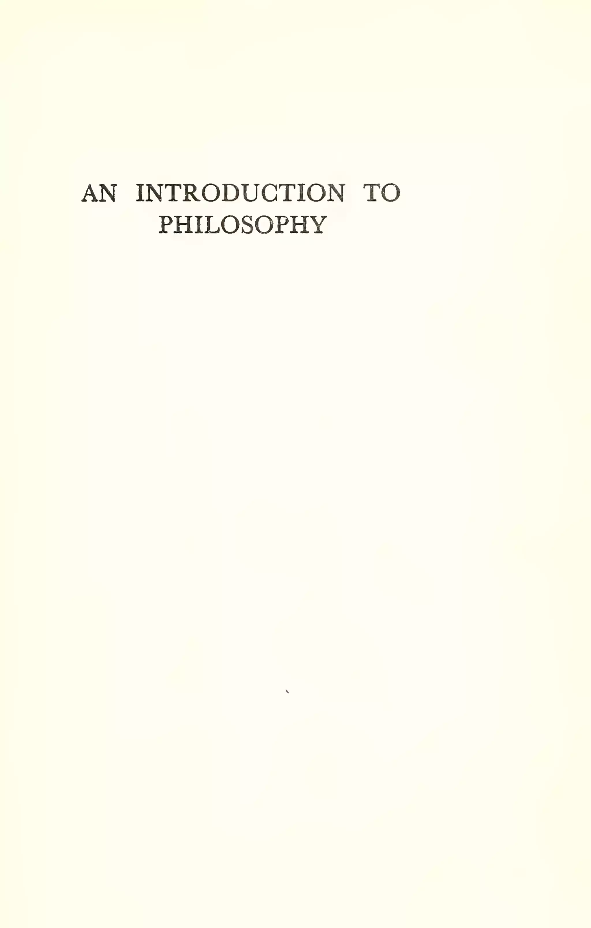 AN INTRODUCTION TO 
PHILOSOPHY 
 