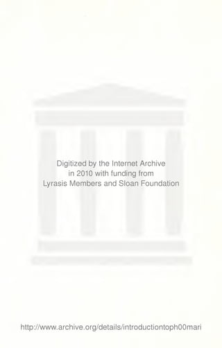 Digitized by the Internet Archive 
in 2010 with funding from 
Lyrasis IVIembers and Sloan Foundation 
http://www.archive.org/details/introductiontophOOmari 
 