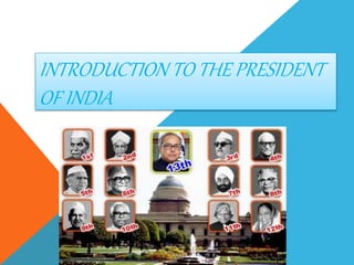 INTRODUCTION TO THE PRESIDENT
OF INDIA
 