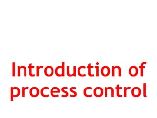 Introduction of
process control
 