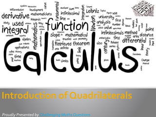 Introduction of Quadrilaterals 
Proudly Presented by Challenging Maths Questions 
 