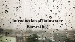Introduction of Rainwater
Harvesting 
 