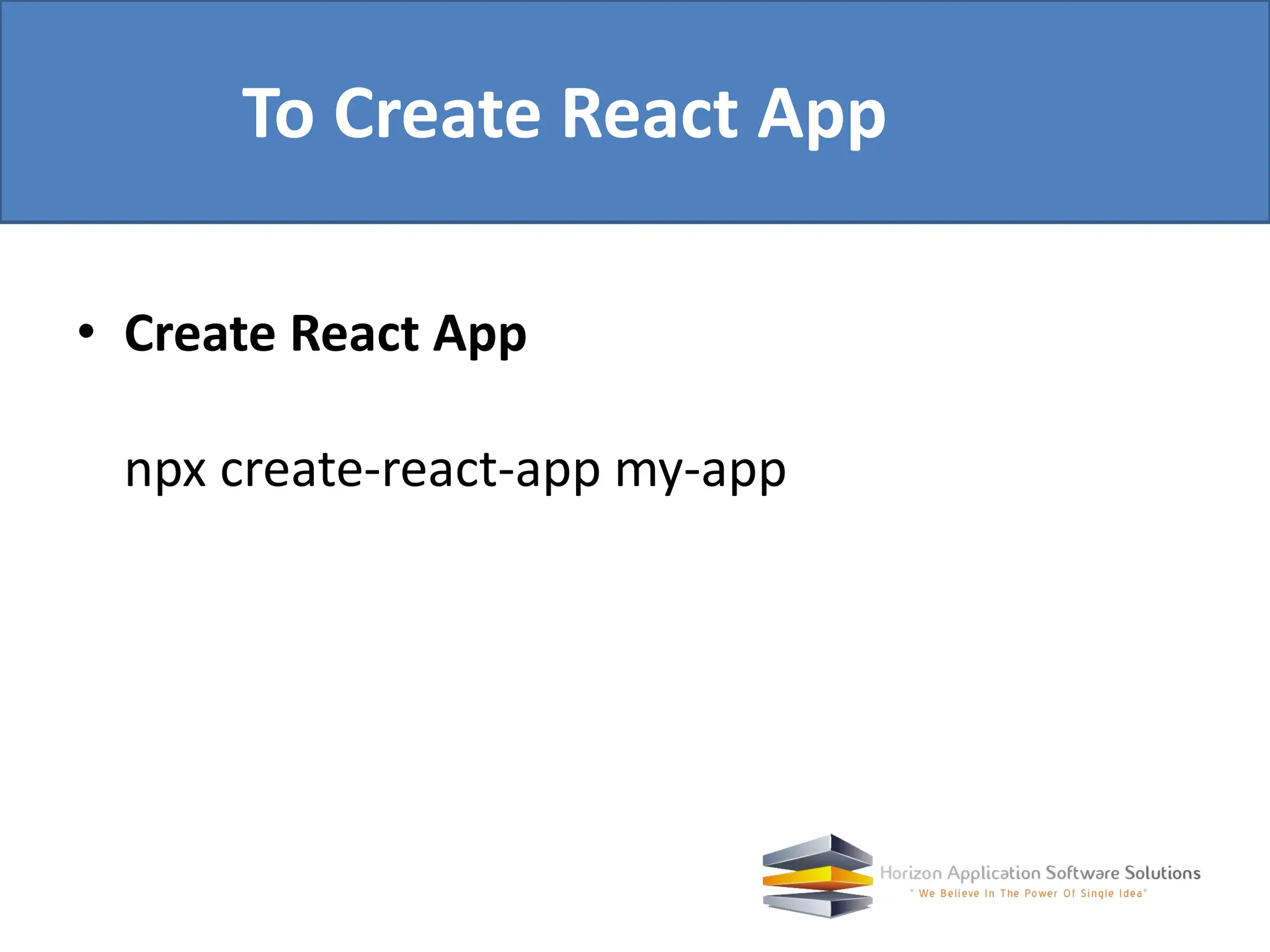 • Create React App npx create-react-app my-app To Create React App 