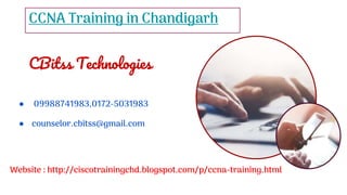 ● 09988741983,0172-5031983
● counselor.cbitss@gmail.com
CBitss Technologies
Website : http://ciscotrainingchd.blogspot.com/p/ccna-training.html
CCNA Training in Chandigarh
 