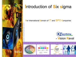 Introduction of Six sigma For International Domain of IT andBPOCompanies www.visionhancer.com - Vision Raval 