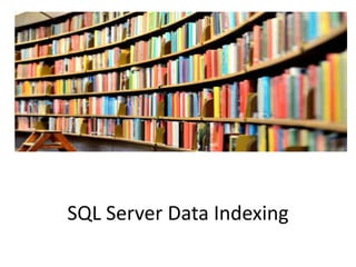 SQL Server Data Indexing
 
