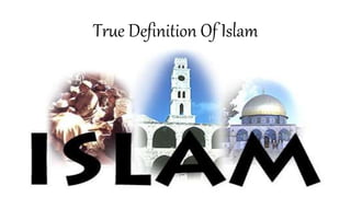 True Definition Of Islam
 