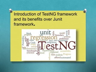 Introduction of TestNG framework
and its benefits over Junit
framework.
 