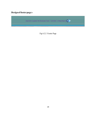 19
Designof footerpage:-
Fig 6.2.2 Footer Page
 