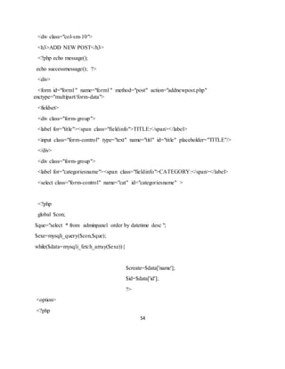 54
<div class="col-sm-10">
<h3>ADD NEW POST</h3>
<?php echo message();
echo successmessage(); ?>
<div>
<form id="form1" name="form1" method="post" action="addnewpost.php"
enctype="multipart/form-data">
<fieldset>
<div class="form-group">
<label for="title"><span class="fieldinfo">TITLE:</span></label>
<input class="form-control" type="text" name="titl" id="title" placeholder="TITLE"/>
</div>
<div class="form-group">
<label for="categoriesname"><span class="fieldinfo">CATEGORY:</span></label>
<select class="form-control" name="cat" id="categoriesname" >
<?php
global $con;
$que="select * from adminpanel order by datetime desc ";
$exe=mysqli_query($con,$que);
while($data=mysqli_fetch_array($exe)){
$create=$data['name'];
$id=$data['id'];
?>
<option>
<?php
 