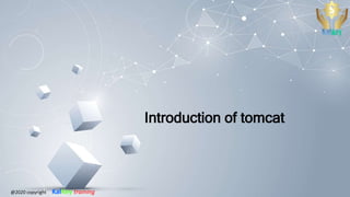 Introduction of tomcat
@2020 copyright KalKey training
 