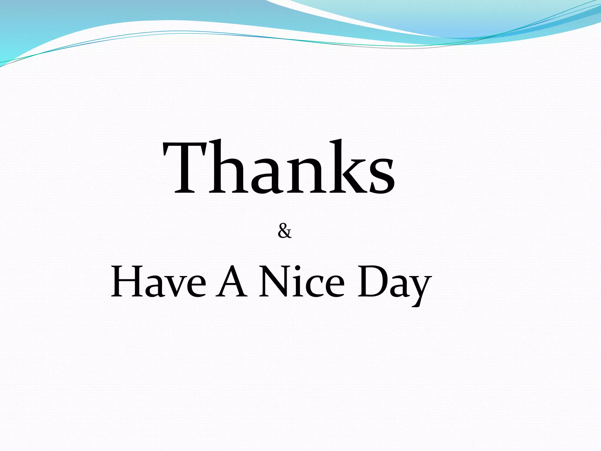 Thanks
&
Have A Nice Day
 