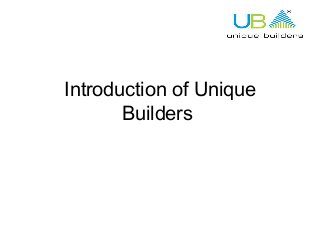 Introduction of Unique
Builders
 