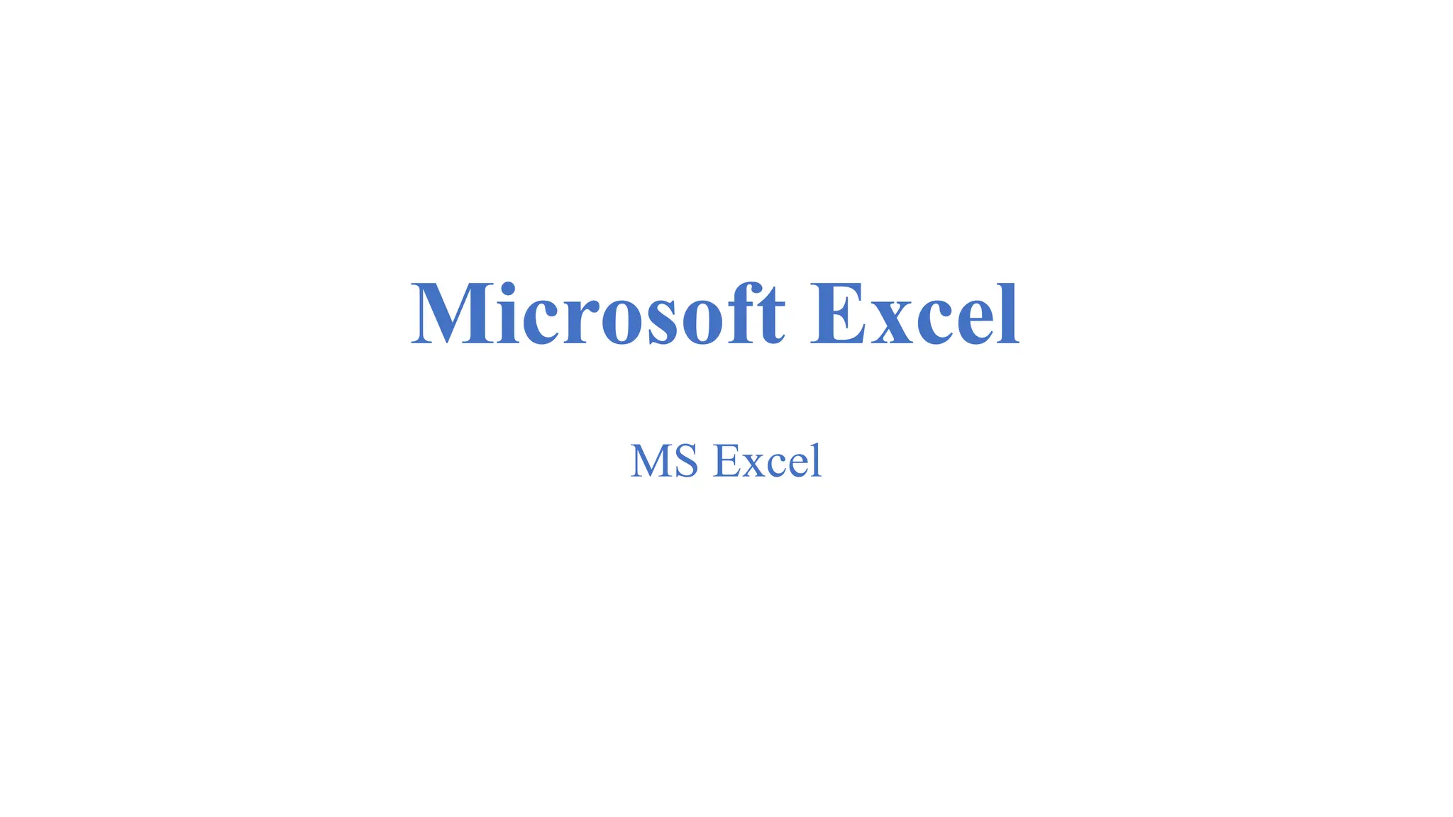 Microsoft Excel
MS Excel
 