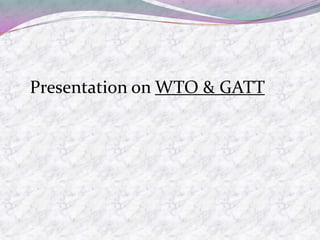 Presentation on WTO & GATT
 