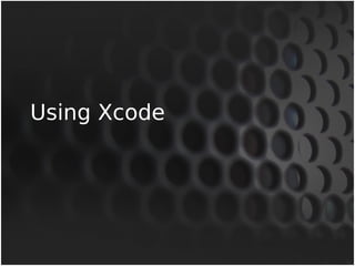 Using Xcode 
 