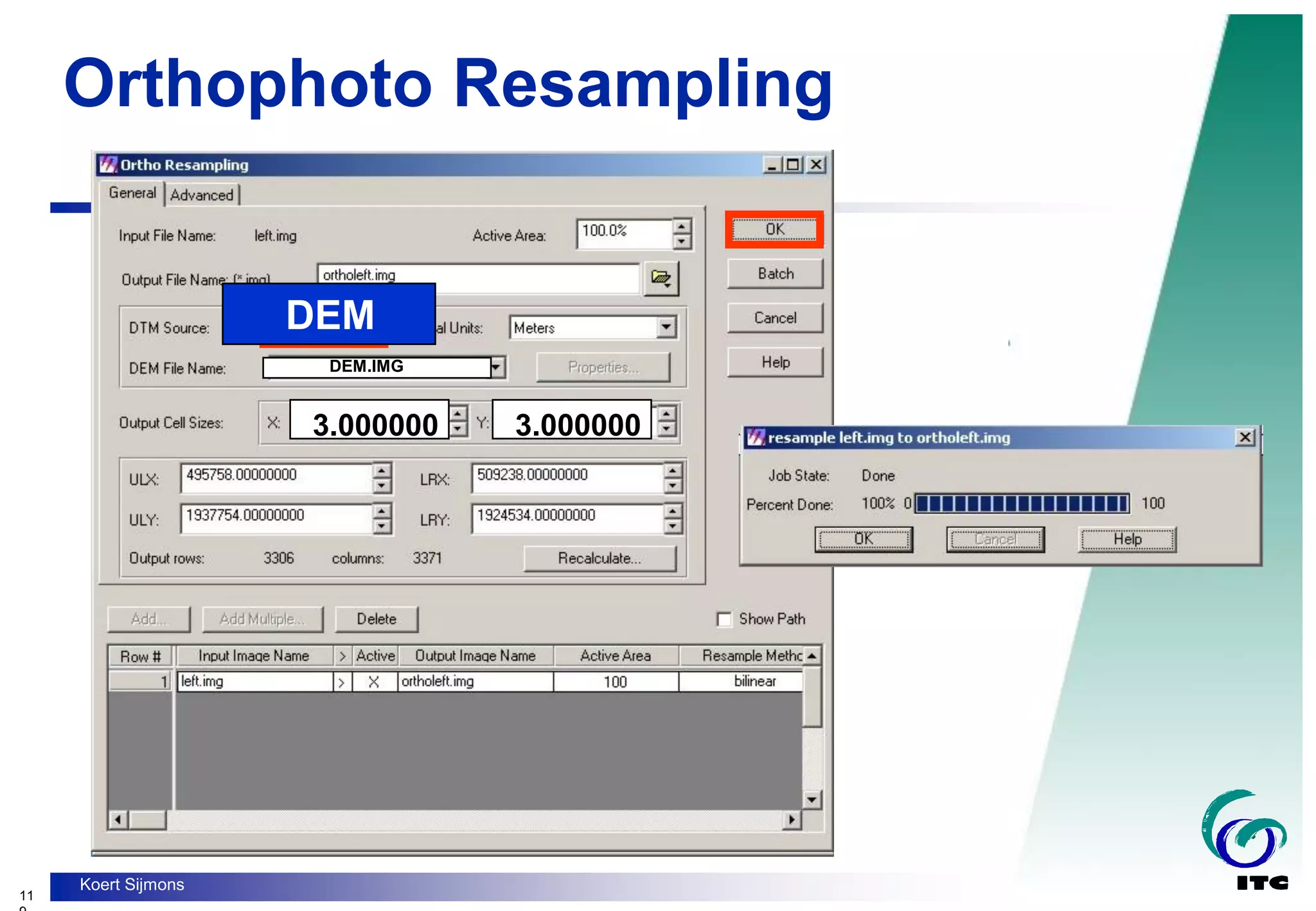 11
Koert Sijmons
Orthophoto Resampling
DEM
3.000000 3.000000
DEM.IMG
 