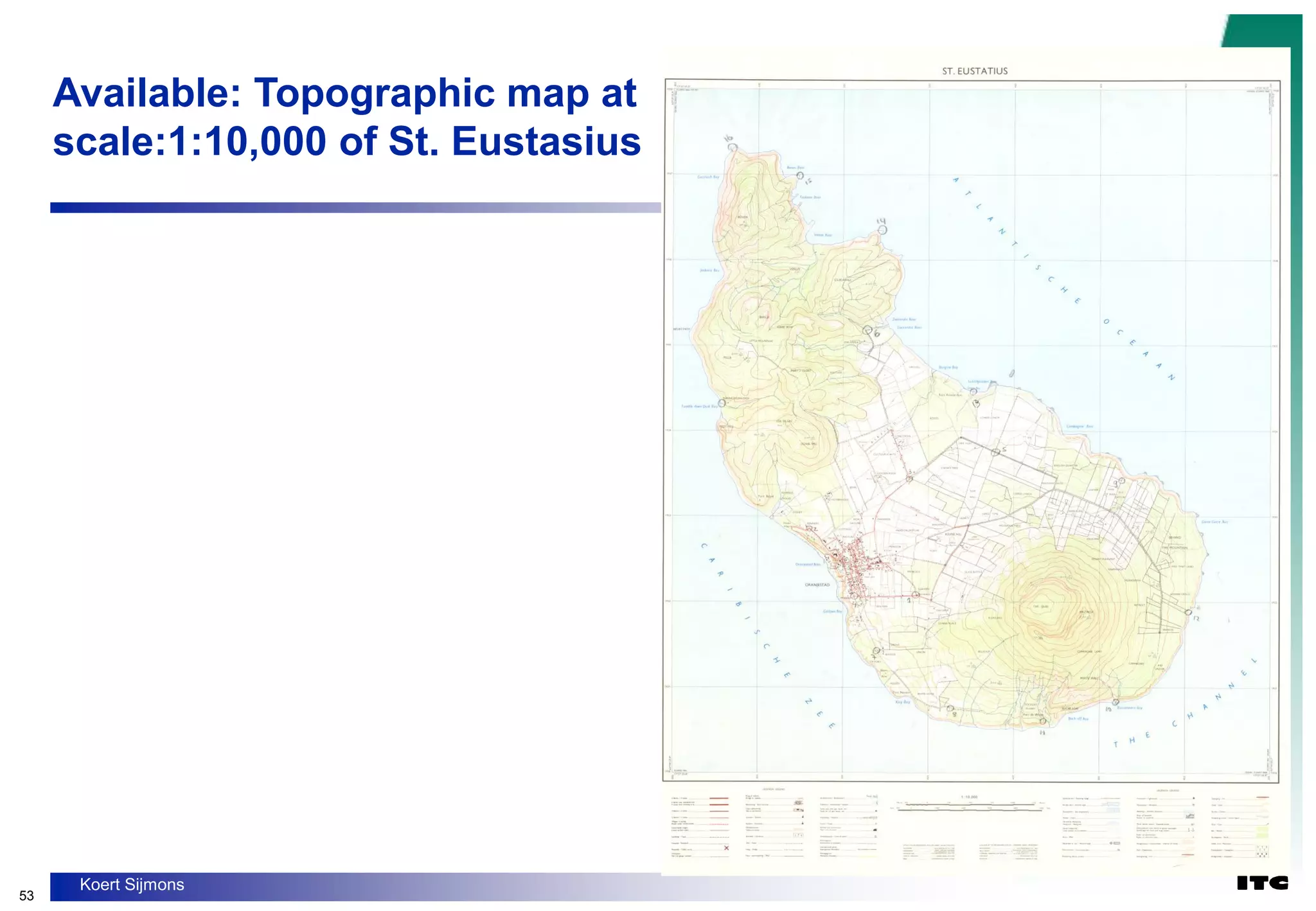 53
Koert Sijmons
Available: Topographic map at
scale:1:10,000 of St. Eustasius
 