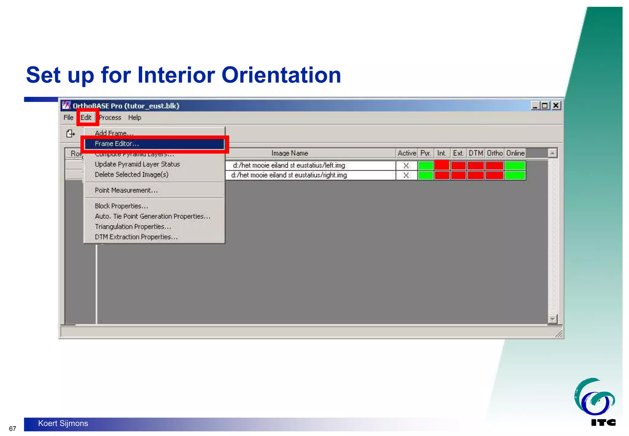 67
Koert Sijmons
Set up for Interior Orientation
 