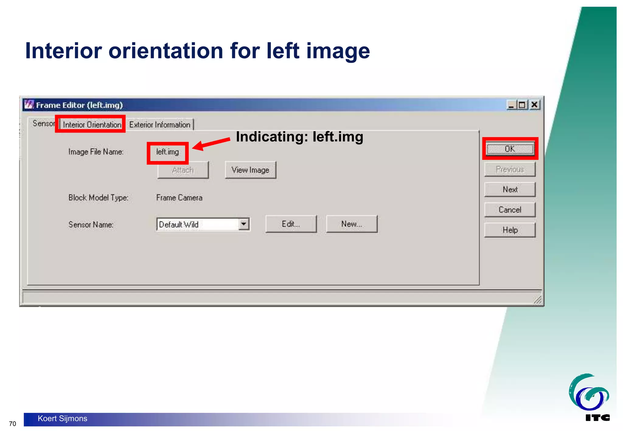 70
Koert Sijmons
Indicating: left.img
Interior orientation for left image
 