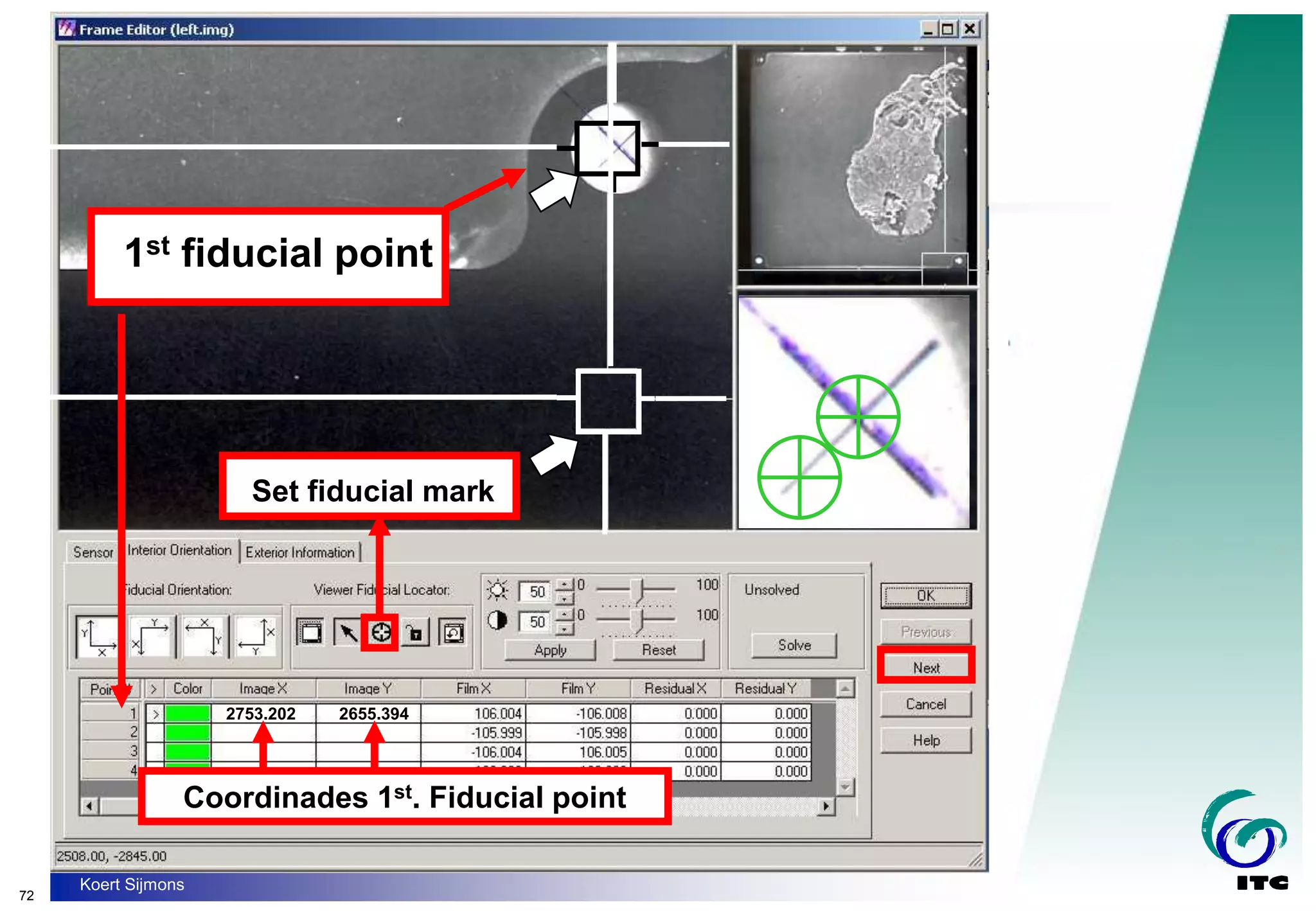 72
Koert Sijmons
2753.202 2655.394
1st fiducial point
Set fiducial mark
Coordinades 1st. Fiducial point
 