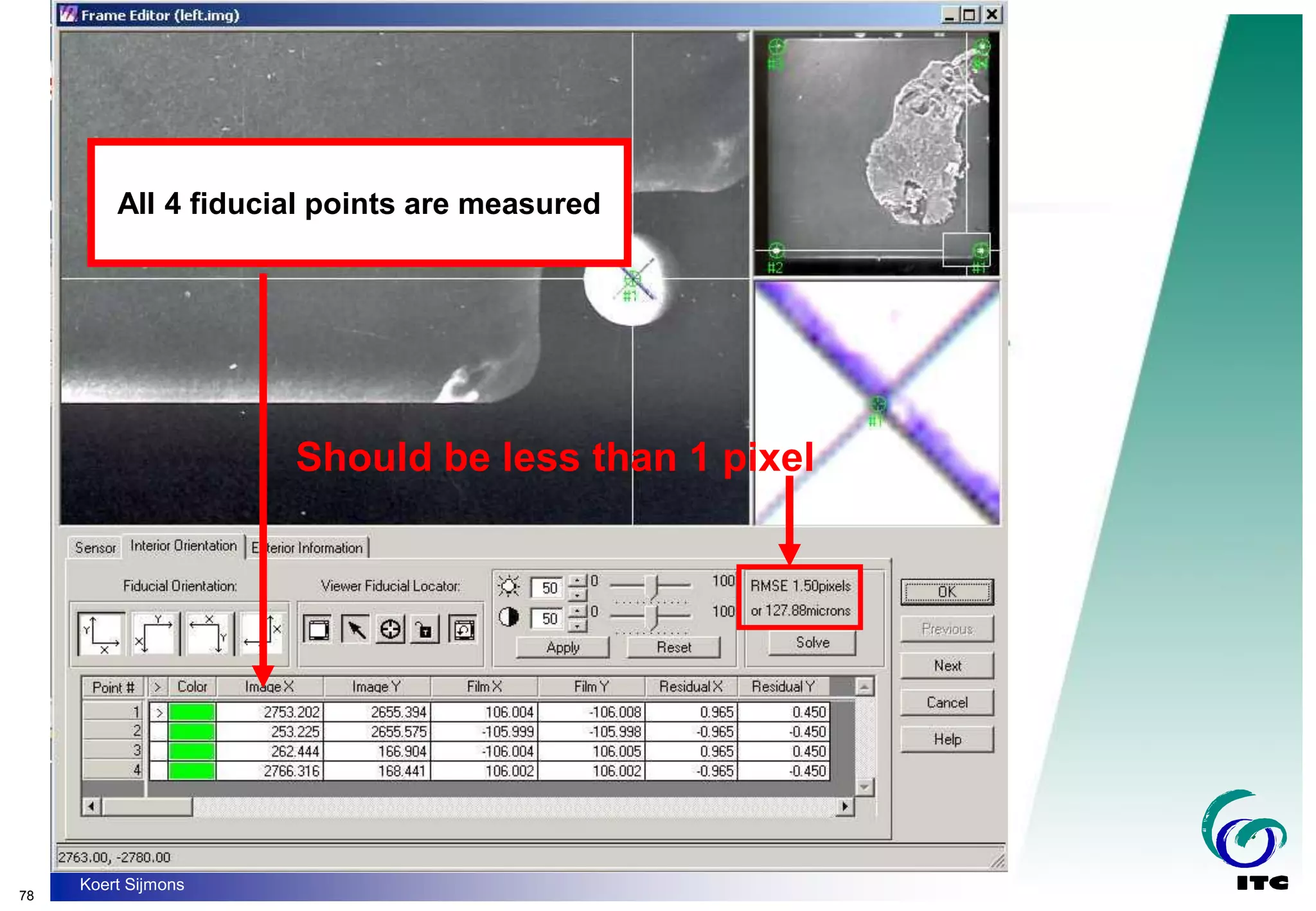 78
Koert Sijmons
Should be less than 1 pixel
All 4 fiducial points are measured
 