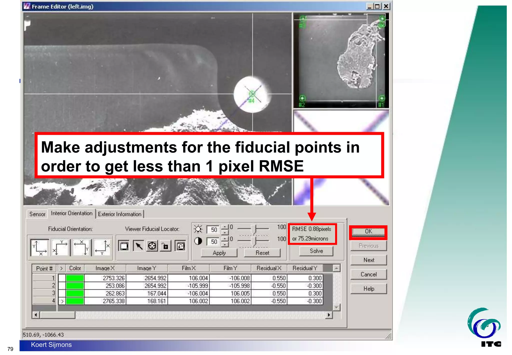 79
Koert Sijmons
Make adjustments for the fiducial points in
order to get less than 1 pixel RMSE
 