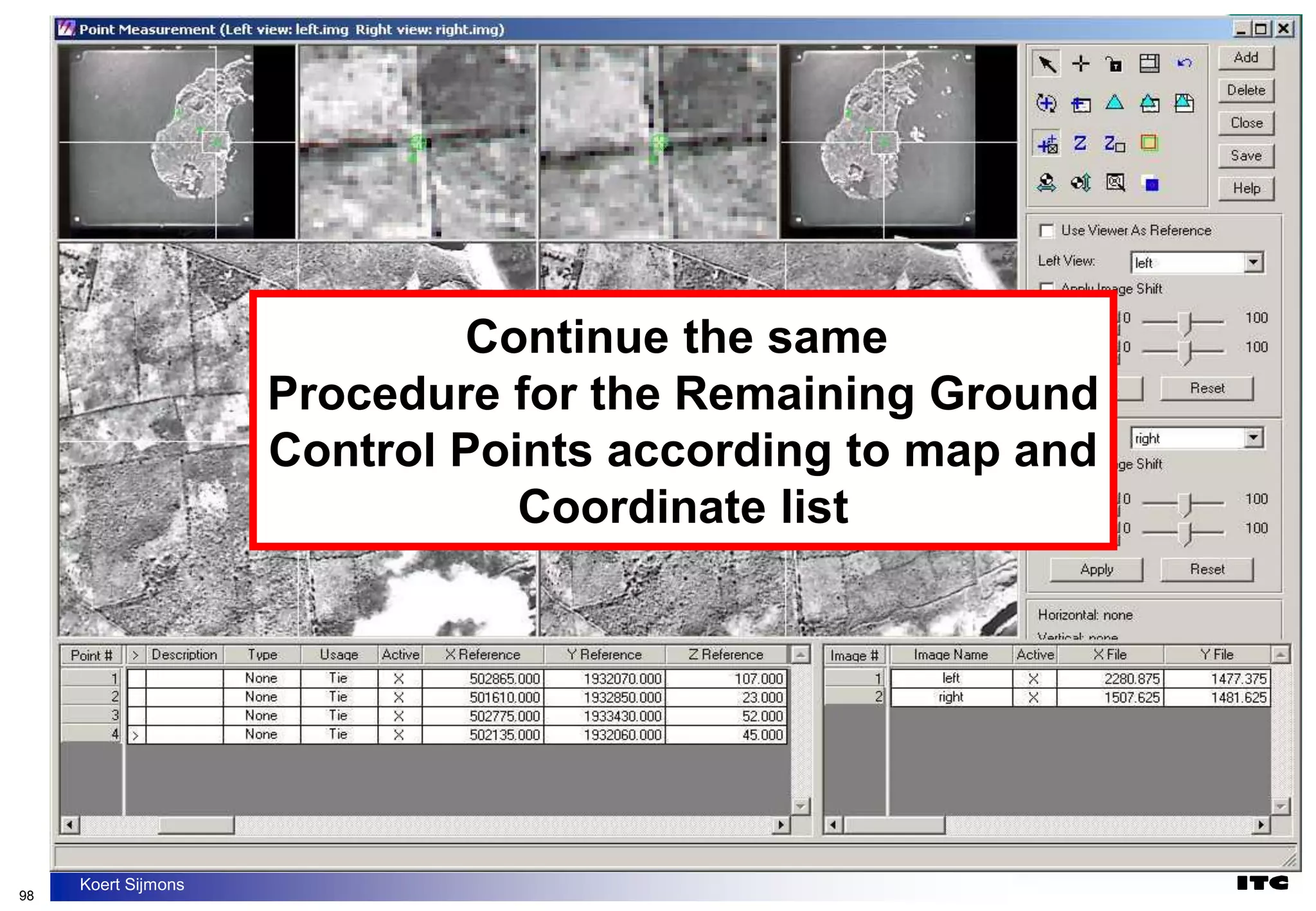 98
Koert Sijmons
Continue the same
Procedure for the Remaining Ground
Control Points according to map and
Coordinate list
 