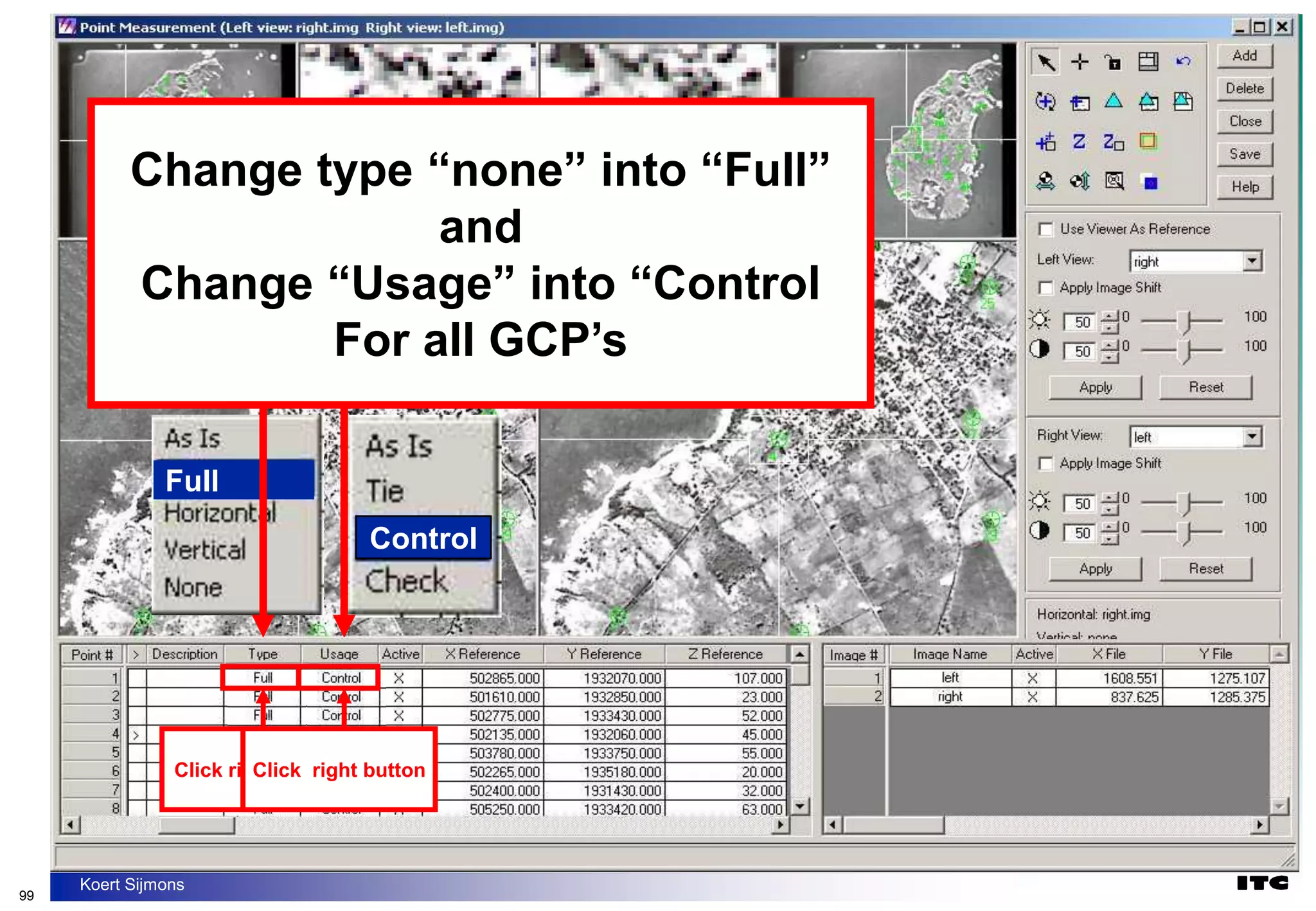 99
Koert Sijmons
Click right button
Click right button
Control
Full
Change type “none” into “Full”
and
Change “Usage” into “Control
For all GCP’s
 