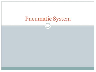 Pneumatic System
 
