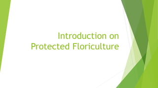Introduction on
Protected Floriculture
 
