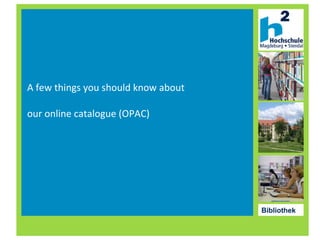 A few things you should know about our online catalogue (OPAC) 