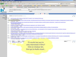 75 results but you‘re only interested in films? Click on  Analyse Set , then go to  Audio visual … 