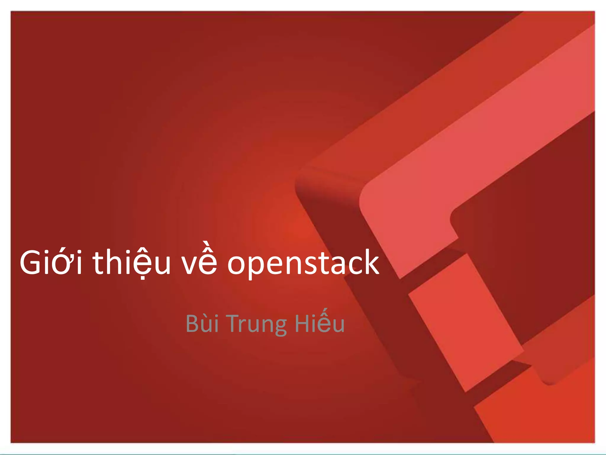 Giới thiệu về openstack
Bùi Trung Hiếu
 